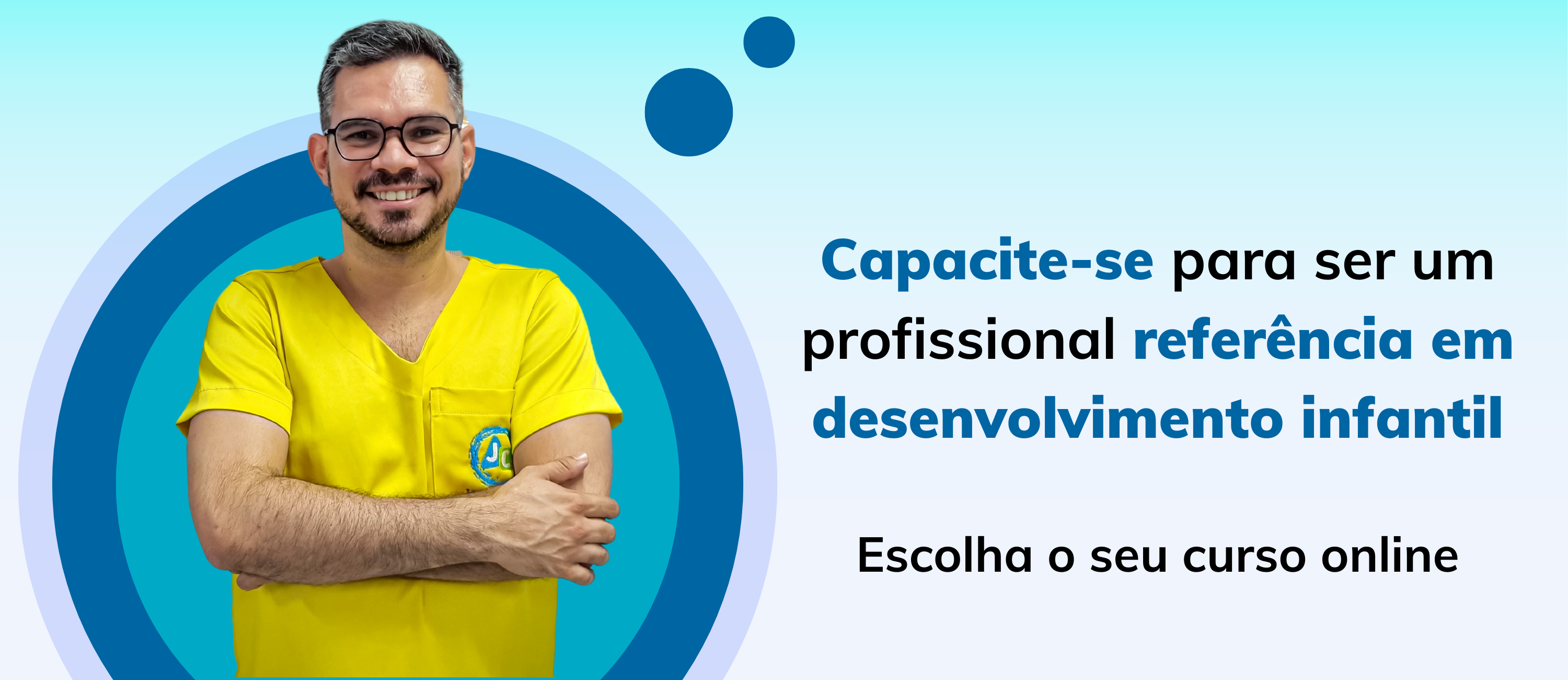 Banner com o Terapeuta Ocupacional Jânio Carlos. Com a seguinte frase Capacite-se para ser um profissional referência em desenvolvimento infantil. Escolha o seu curso online